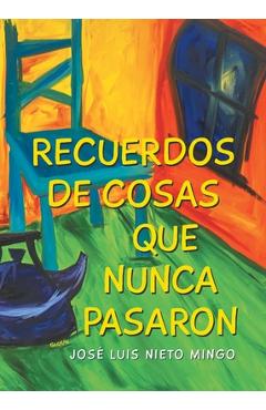 Recuerdos de Cosas Que Nunca Pasaron - José Luis Nieto Mingo