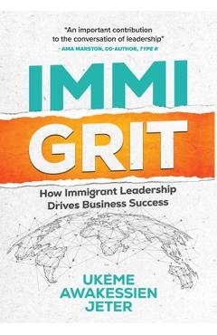 ImmiGRIT: How Immigrant Leadership Drives Business Success - Ukeme Awakessien Jeter