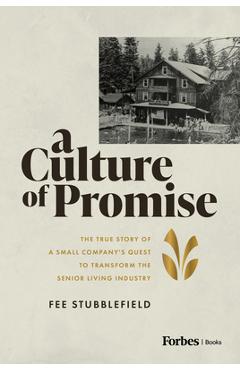 A Culture of Promise: The True Story of a Small Company's Quest to Transform the Senior Living Industry - Fee Stubblefield