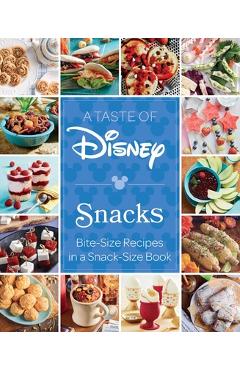 A Taste of Disney: Snacks: Bite-Size Recipes in a Snack-Size Book - Insight Editions