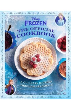 Disney Frozen: The Official Cookbook: A Culinary Journey Through Arendelle - Daytona Danielsen