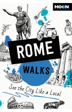Moon Rome Walks: See the City Like a Local - Moon Travel Guides