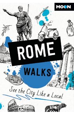 Moon Rome Walks: See the City Like a Local - Moon Travel Guides
