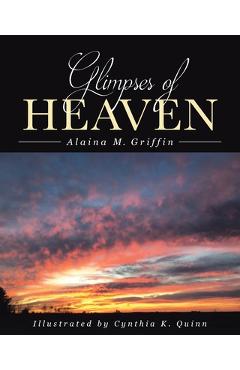Glimpses of Heaven - Alaina M. Griffin