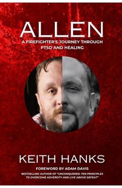 Allen: A Firefighter\'s Journey Through PTSD and Healing - Keith Hanks
