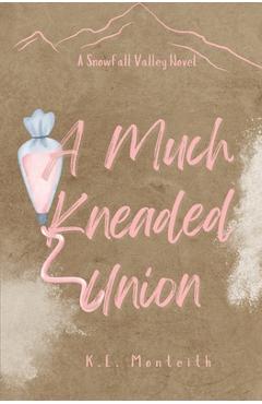 A Much Kneaded Union - K. E. Monteith