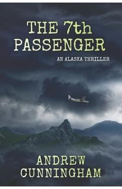 The 7th Passenger: An Alaska Thriller - Andrew Cunningham