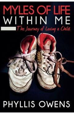 Myles of Life Within Me: The Journey of Losing a Child - Phyllis Owens