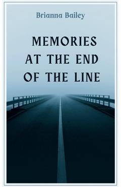 Memories at the End of the Line - Brianna Bailey