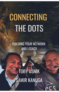 Connecting the Dots: Building Your Network and Legacy - Toby Usnik