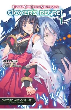 Sword Art Online Alternative Clover\'s Regret, Vol. 1 (Light Novel) - Soitiro Watase