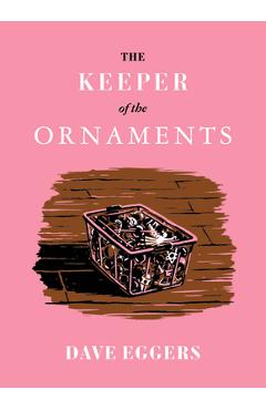The Keeper of the Ornaments - Dave Eggers