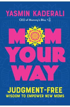 Mom Your Way: Judgment-Free Wisdom to Empower New Moms - Yasmin Kaderali