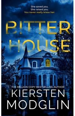 Bitter House - Kiersten Modglin