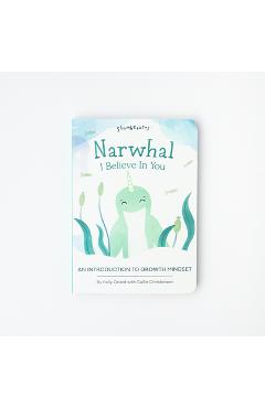 Narwhal, I Believe in You: An Introduction to Growth Mindset - Kelly Oriard