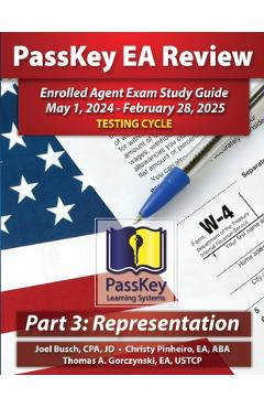 PassKey Learning Systems EA Review Part 3 Representation Enrolled Agent Study Guide: May 1, 2024-February 28, 2025 Testing Cycle - Joel Busch