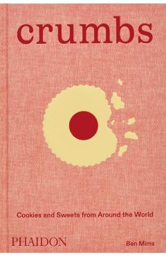 Crumbs: Cookies and Sweets from Around the World - Ben Mims