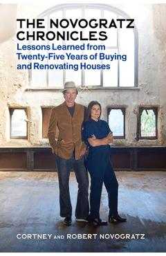 The Novogratz Chronicles: Lessons Learned from Twenty-Five Years of Buying and Renovating Houses - Robert Novogratz