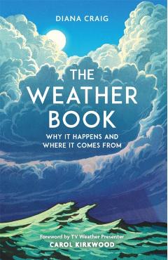 The Weather Book: Why It Happens and Where It Comes from - Diana Craig