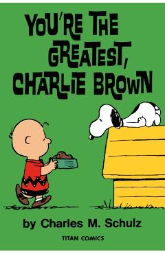 Peanuts: You\'re the Greatest Charlie Brown - Charles M. Schulz