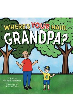 Where\'s Your Hair, Grandpa? - Michelle Anderson