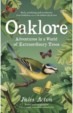 Oaklore: Adventures in a World of Extraordinary Trees - Jules Acton