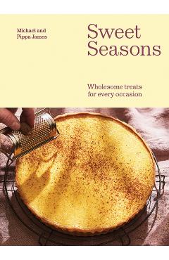 Sweet Seasons: Wholesome Treats for Every Occasion - Michael James