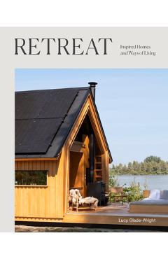 Retreat: Inspired Homes and Ways of Living - Lucy Glade-wright