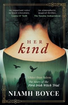Her Kind: A thrilling and atmospheric historical novel based on the true story of Ireland\'s first witch trial - Niamh Boyce