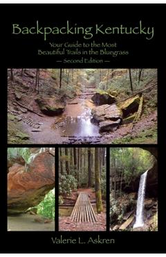 Backpacking Kentucky: Your Guide to the Most Beautiful Trails in the Bluegrass - Valerie L. Askren