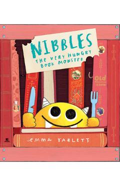 Nibbles the Very Hungry Book Monster - Emma Yarlett