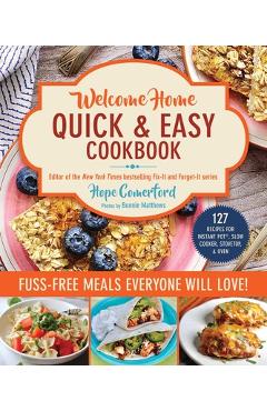 Welcome Home Quick & Easy Cookbook: Fuss-Free Meals Everyone Will Love! - Hope Comerford