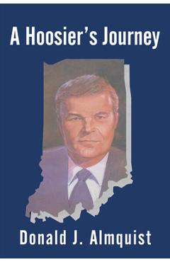 A Hoosier\'s Journey - Donald J Almquist