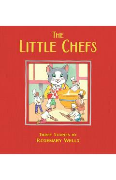 The Little Chefs - Rosemary Wells