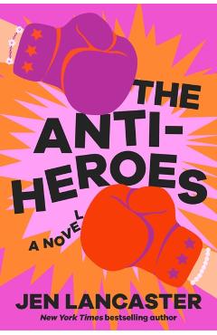 The Anti-Heroes - Jen Lancaster