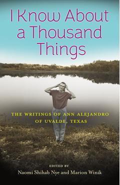 I Know about a Thousand Things: The Writings of Ann Alejandro of Uvalde, Texas - Marion Winik