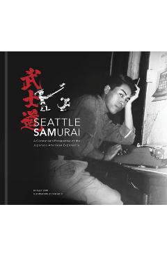 Seattle Samurai: A Cartoonist\'s Perspective of the Japanese American Experience - Kelly Goto