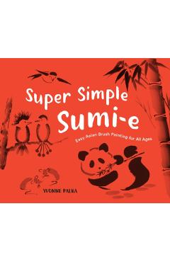 Super Simple Sumi-E: Easy Asian Brush Painting for All Ages - Yvonne Palka
