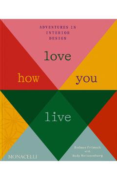 Love How You Live: Adventures in Interior Design - Rodman Primack