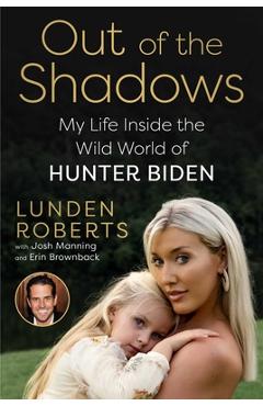 Out of the Shadows: My Life Inside the Wild World of Hunter Biden - Lunden Roberts