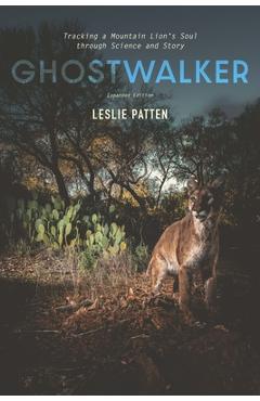 Ghostwalker: Tracking a Mountain Lion\'s Soul Through Science and Story - Leslie Patten