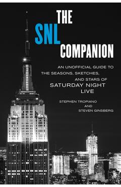 The Snl Companion: An Unofficial Guide to the Seasons, Sketches, and Stars of Saturday Night Live - Stephen Tropiano