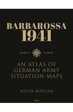 Barbarossa: An Atlas of German Army Situation Maps - Kevin Boylan