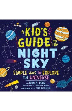 A Kid\'s Guide to the Night Sky: Simple Ways to Explore the Universe - John Read