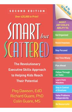 Smart But Scattered: The Revolutionary Executive Skills Approach to Helping Kids Reach Their Potential - Peg Dawson