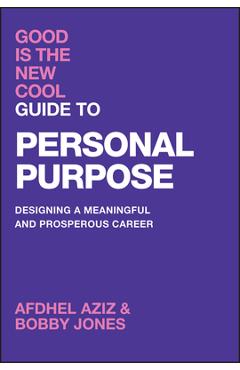 Good Is the New Cool Guide to Personal Purpose: Designing a Meaningful and Prosperous Career - Afdhel Aziz
