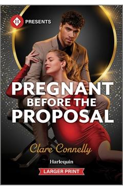 Pregnant Before the Proposal - Clare Connelly