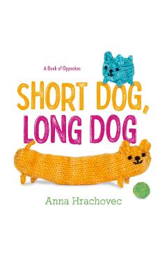 Short Dog, Long Dog: A Book of Opposites