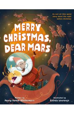 Merry Christmas, Dear Mars: An Out-Of-This-World Story about the Night Before Christmas - Penny Parker Klostermann