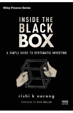 Inside the Black Box: A Simple Guide to Systematic Investing - Rishi K. Narang